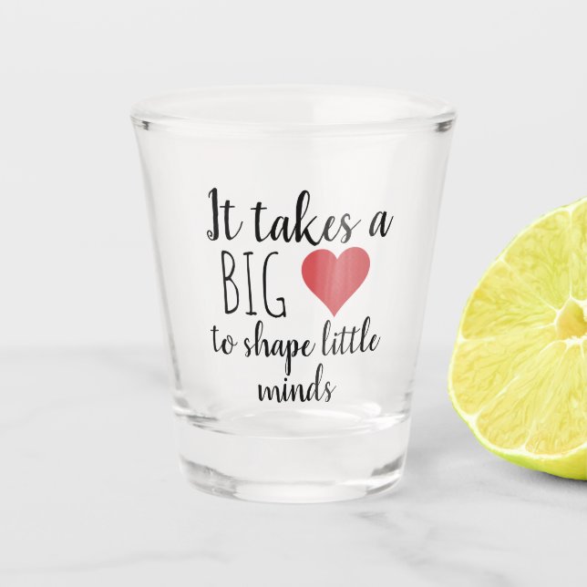 It Takes a Big Heart Teacher Appreciation Gifts Shot Glass (Front)