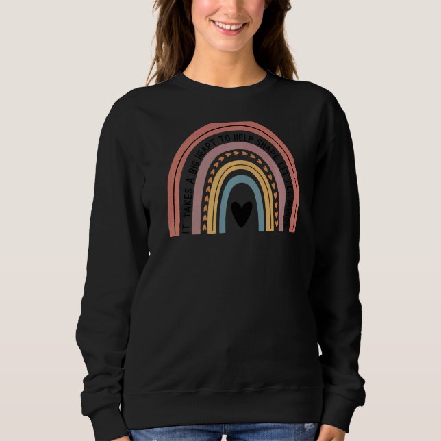 It Takes A Big Heart To Help Shape Little Minds Te Sweatshirt (Front)