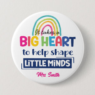 It takes a big heart to help shape Teacher 7.5 Cm Round Badge