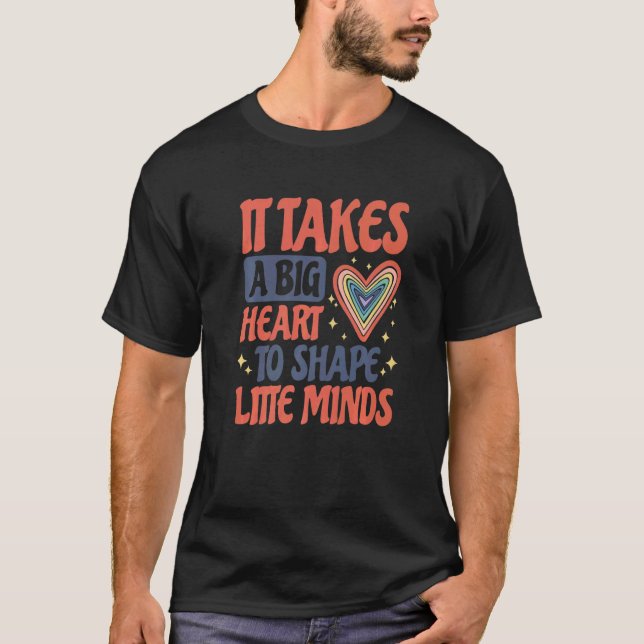 It Takes A Big Heart To Shape Litte Minds School T T-Shirt (Front)