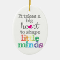 It takes a BIG HEART to Shape Little Mind ornament