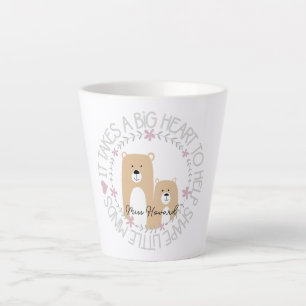It Takes a Big Heart to Shape Little Minds Latte  Mug