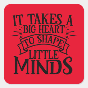 It takes a big heart to shape little minds Teacher Square Sticker