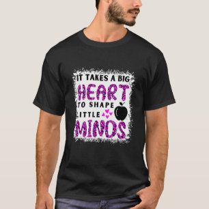 It Takes A Big Heart To Shape Little Minds Teacher T-Shirt