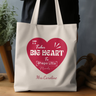 It Takes a Big Heart To Shape Little Minds Teacher Tote Bag