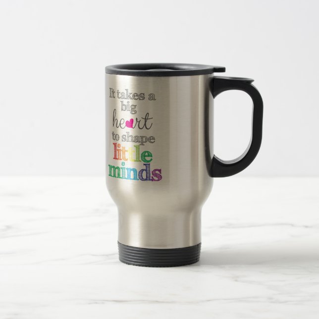 It takes a BIG HEART to Shape Little Travel mug (Right)