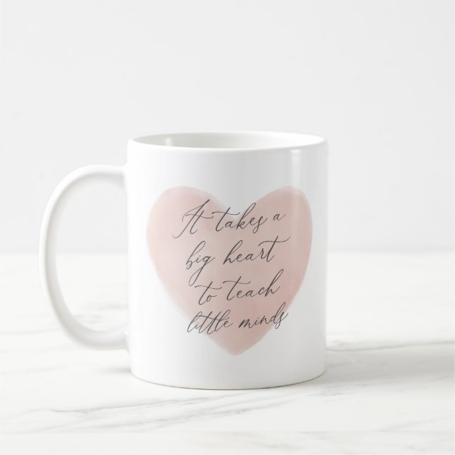 It Takes a Big Heart to Teach Little Minds Teacher Coffee Mug (Left)