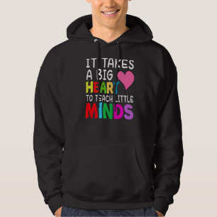 It Takes A Big Heart To Teach Little Minds Teacher Hoodie