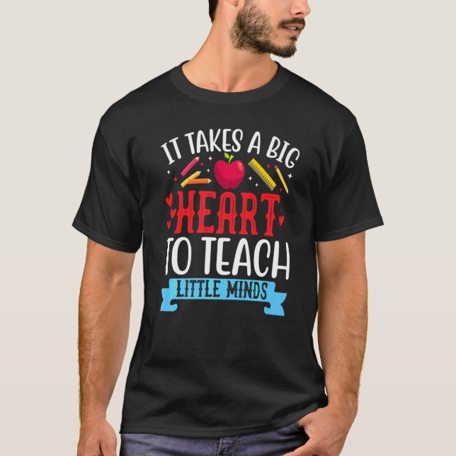 It Takes A Big Heart To Teach Little Minds Teacher T-Shirt (Front)