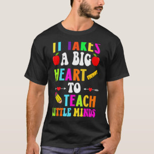 It Takes A Big Heart To Teach Little Minds Teacher T-Shirt