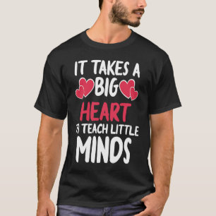 It Takes A Big Heart To Teach Little Minds Teacher T-Shirt