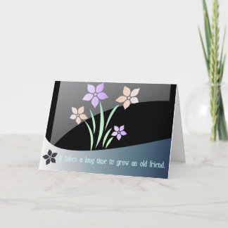 It takes a long time to grow an old friend card