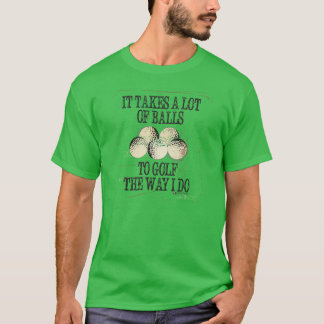 IT TAKES A LOT OF BALLS GOLF T-SHIRT