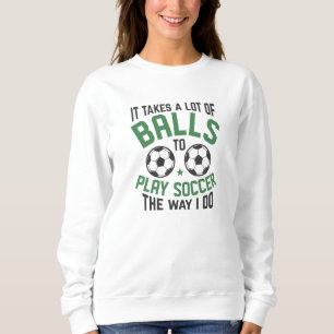 It Takes A Lot Of Balls Sweatshirt
