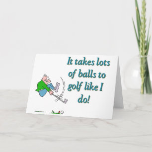 It takes a lot of balls to golf like I do Card