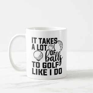 It takes a lot of balls to golf like I do Coffee Mug