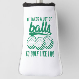 It Takes A Lot Of Balls To Golf Like I Do Golf Head Cover