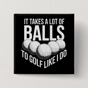 It Takes a Lot of Balls To Golf Like I Do Golfing 15 Cm Square Badge