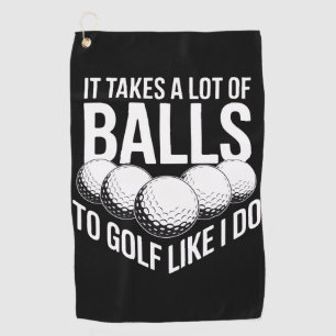 It Takes a Lot of Balls To Golf Like I Do Golfing Golf Towel