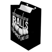 It Takes a Lot of Balls To Golf Like I Do Golfing
