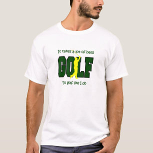 It takes a lot of balls to Golf like I do T-Shirt