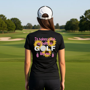 It Takes A Lot Of Balls To Golf Like Me Slogan T-Shirt