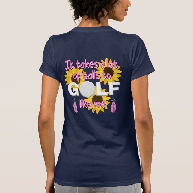 It Takes A Lot Of Balls To Golf Like Me Slogan T-Shirt (Back)