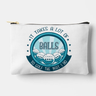It Takes A Lot Of Balls To Golf The Way I Do Accessory Pouch