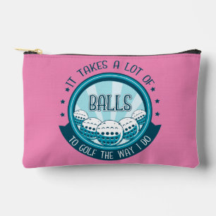 It Takes A Lot Of Balls To Golf The Way I Do Accessory Pouch