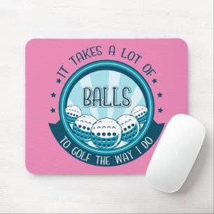 It Takes A Lot Of Balls To Golf The Way I Do Mouse Pad