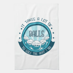 It Takes A Lot Of Balls To Golf The Way I Do Tea Towel