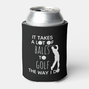 It takes a Lot of Balls To Golf Way I Do Golfer Can Cooler