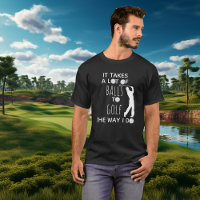 It Takes A Lot of Balls To Golf Way I Do Golfer