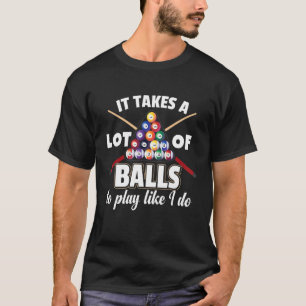 It Takes A Lot Of Balls To Play Like I Do  Billiar T-Shirt