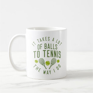 It Takes A Lot Of Balls To Tennis The Way I Do Coffee Mug