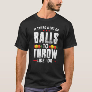 It Takes A Lot Of Balls To Throw Like I Do Dodgeba T-Shirt
