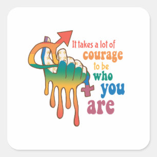 It Takes A Lot Of Courage To Be Who You Are Square Sticker