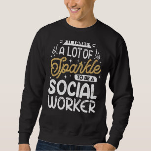 It Takes A Lot Of Sparkle  Social Worker Work Grap Sweatshirt