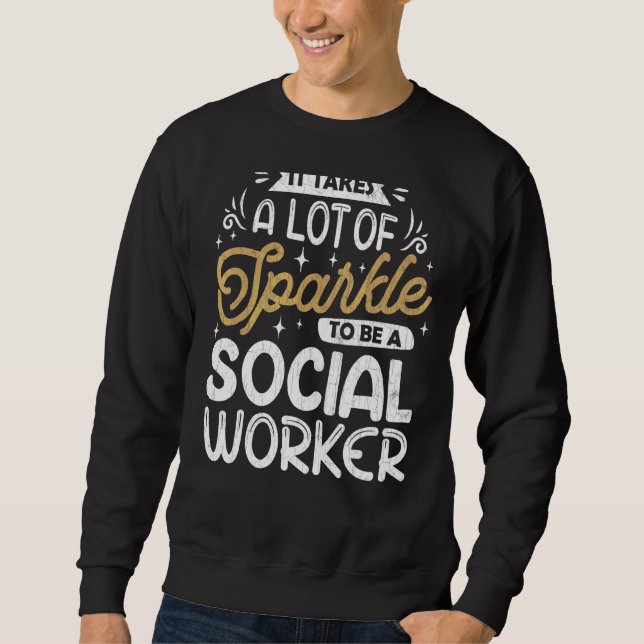 It Takes A Lot Of Sparkle  Social Worker Work Grap Sweatshirt (Front)