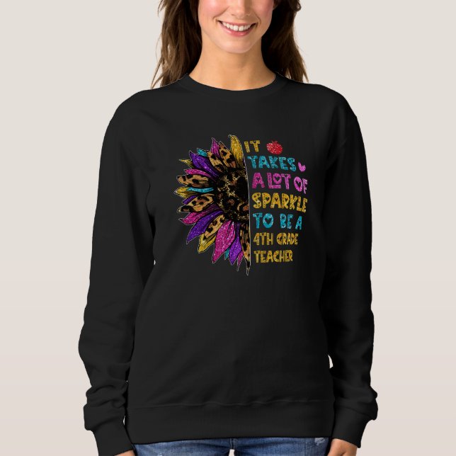 It Takes A Lot Of Sparkle To Be A 4th Grade Teache Sweatshirt (Front)