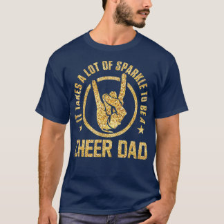 It Takes A Lot Of Sparkle To Be A Cheer Dad  T-Shirt
