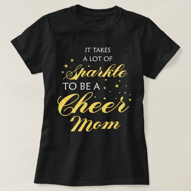It Takes A Lot Of Sparkle To Be A Cheer Mom Mother T-Shirt (Design Front)