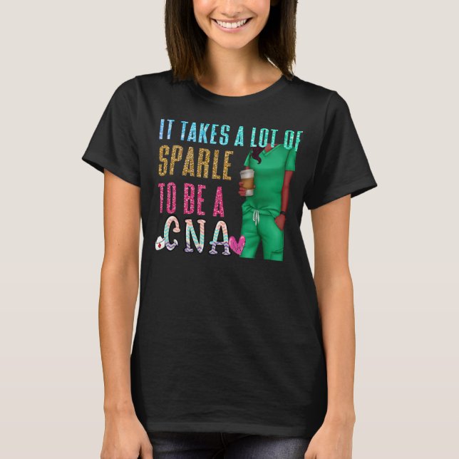 It Takes A Lot Of Sparkle To Be A CNA CNA Nurse  T-Shirt (Front)