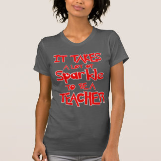 It takes a lot of sparkle to be a teacher T-shirts