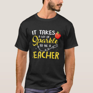 It Takes A Lot Of Sparkle To Be A Teacher - Teache T-Shirt