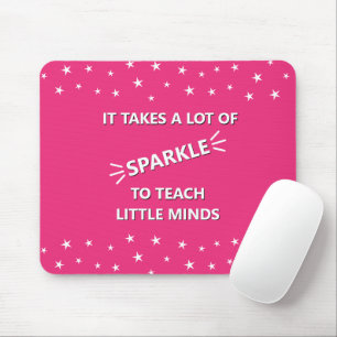It Takes A Lot Of Sparkle To Teach Little Minds Mouse Pad