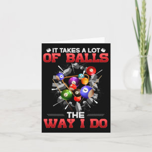 It Takes A Lot Of The Way I Do I Funny Billiards  Card