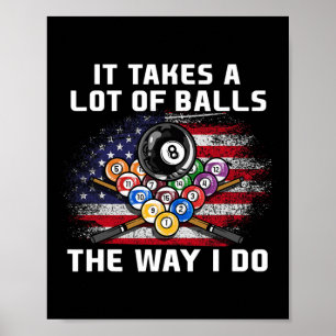 It Takes A Lot Of The Way I Do I Funny Billiards Poster