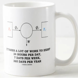 It Takes A Lot Of Work To Exist (Thermodynamics) Coffee Mug