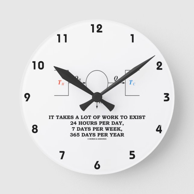 It Takes A Lot Of Work To Exist (Thermodynamics) Round Clock (Front)
